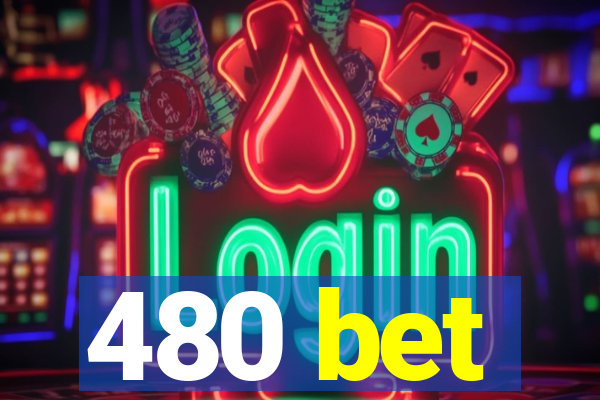 480 bet